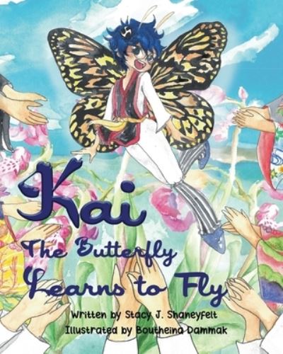 Cover for Stacy Shaneyfelt · Kai the Butterfly Learns to Fly : Wings of Optimism and Resilience Tips for Kids (Book) (2021)