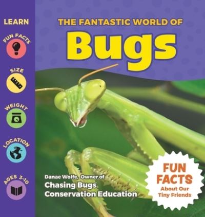 Cover for Danae Wolfe · The Fantastic World of Bugs (Hardcover Book) (2022)