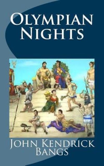 Olympian Nights - John Kendrick Bangs - Books - Createspace Independent Publishing Platf - 9781974097197 - August 1, 2017