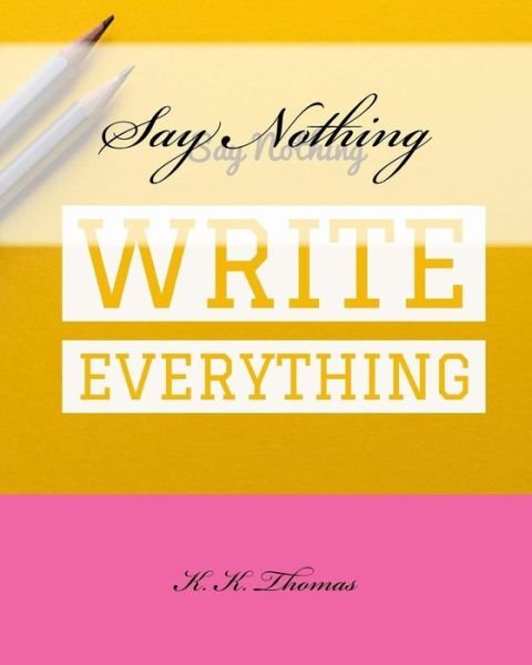 Cover for K K Thomas · Say Nothing Write Everything (Pocketbok) (2017)