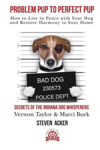 Problem Pup to Perfect Pup - Steven Acker - Books - Createspace Independent Publishing Platf - 9781976233197 - September 8, 2017