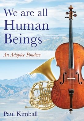 We Are All Human Beings - Paul Kimball - Books - Outskirts Press - 9781977236197 - December 19, 2020