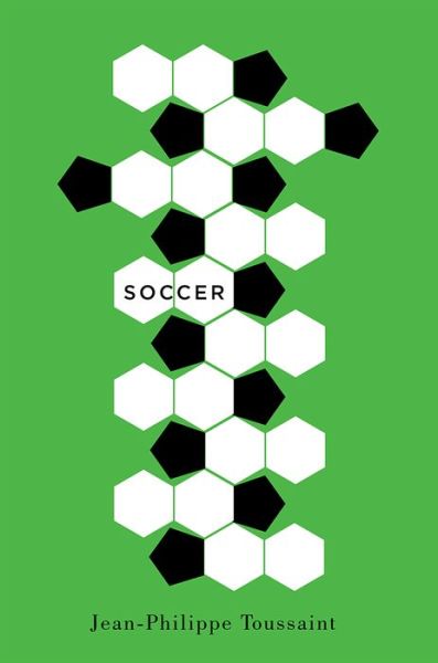 Soccer - Jean-Philippe Toussaint - Books - Rutgers University Press - 9781978804197 - April 30, 2019