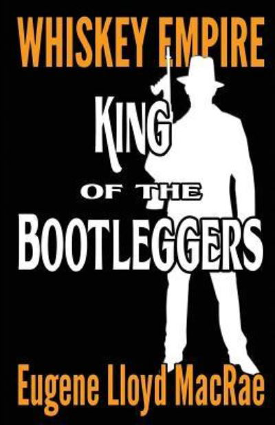 Cover for Eugene Lloyd MacRae · King of the Bootleggers (Paperback Book) (2017)