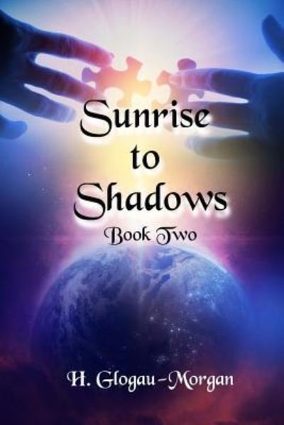 Sunrise to Shadows - H Glogau-Morgan - Books - Createspace Independent Publishing Platf - 9781981716197 - December 15, 2017