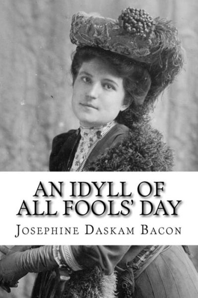 Cover for Josephine Daskam Bacon · An Idyll of All Fools' Day (Paperback Book) (2018)