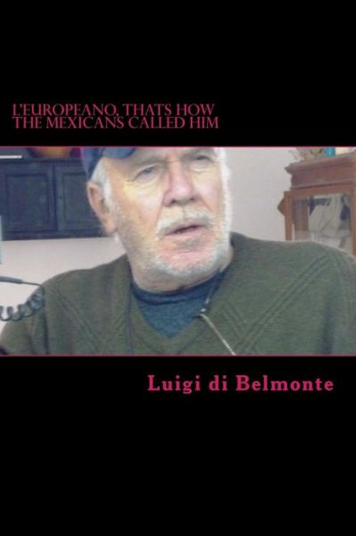 Cover for Luigi Bruno Di Belmonte · L'Europeano, Thats How The Mexicans Called Him (Paperback Bog) (2018)