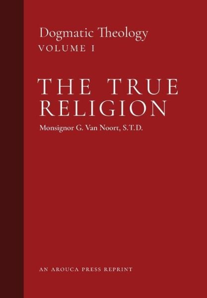 Cover for Msgr G Van Noort · The True Religion (Hardcover bog) (2020)