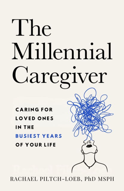 Cover for Rachael Piltch-Loeb · The Millenium Caregiver: Caring for Loved Ones in the Busiest Years of Your Life (Paperback Book) (2025)