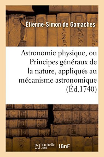 Cover for De Gamaches-e-s · Astronomie Physique, Ou Principes Généraux De La Nature, Appliqués Au Mécanisme Astronomique (Pocketbok) [French edition] (2014)