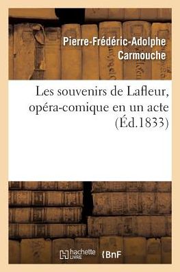 Cover for Pierre-Frédéric-Adolphe Carmouche · Les Souvenirs de Lafleur, Opera-Comique En Un Acte (Paperback Book) (2017)