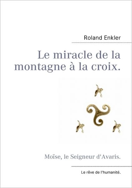 Le Miracle De La Montagne À La Croix. - Roland Enkler - Books - Books On Demand - 9782810620197 - September 30, 2010