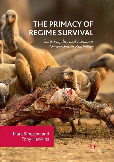 Cover for Mark Simpson · The Primacy of Regime Survival: State Fragility and Economic Destruction in Zimbabwe (Paperback Book) [Softcover reprint of the original 1st ed. 2018 edition] (2019)