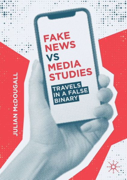 Julian McDougall · Fake News vs Media Studies: Travels in a False Binary (Paperback Book) [1st ed. 2019 edition] (2019)
