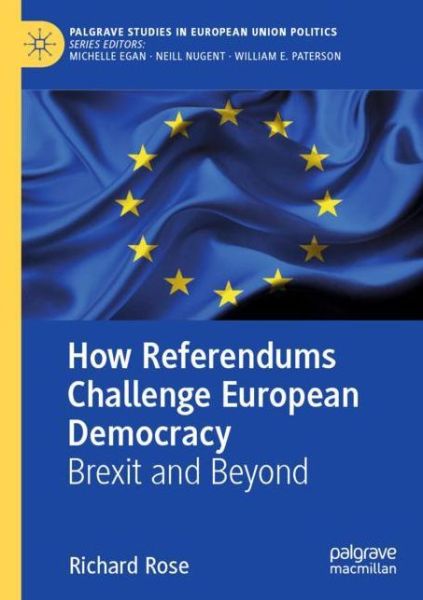 Cover for Richard Rose · How Referendums Challenge European Democracy: Brexit and Beyond - Palgrave Studies in European Union Politics (Paperback Book) [1st ed. 2020 edition] (2021)