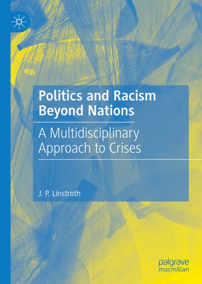 Cover for J. P. Linstroth · Politics and Racism Beyond Nations: A Multidisciplinary Approach to Crises (Hardcover Book) [2022 edition] (2022)