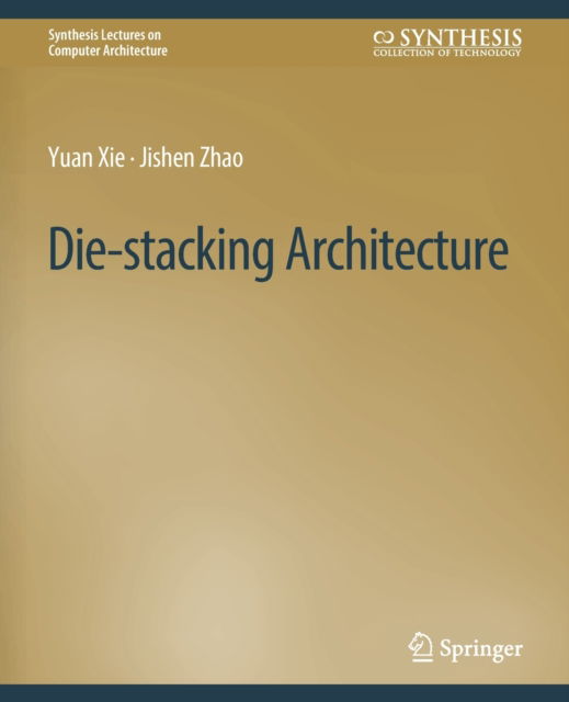 Cover for Yuan Xie · Die-stacking Architecture - Synthesis Lectures on Computer Architecture (Paperback Book) (2015)