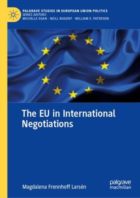 Cover for Magdalena Frennhoff Larsen · The EU in International Negotiations - Palgrave Studies in European Union Politics (Hardcover Book) [1st ed. 2023 edition] (2023)