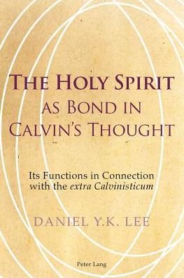 Cover for Daniel Lee · The Holy Spirit as Bond in Calvin's Thought: Its Functions in Connection with the &quot;extra Calvinisticum&quot; (Taschenbuch) [New edition] (2011)