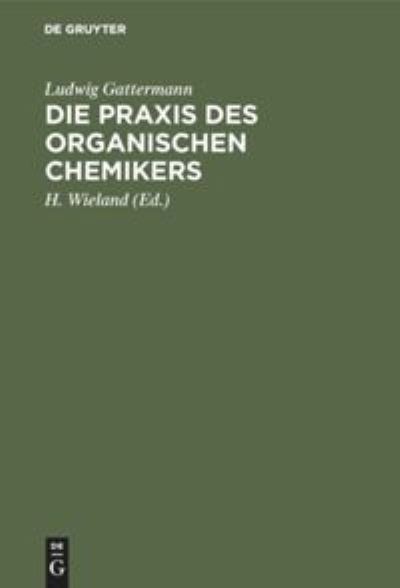 Cover for Ludwig Gattermann · Die Praxis des Organischen Chemikers Mit 58 Abb (Book) (1961)