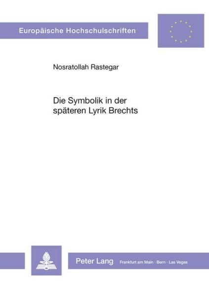 Die Symbolik in der spaeteren Lyrik Brechts - Rastegar Nosratollah Rastegar - Bøker - Peter Lang International Academic Publis - 9783261025197 - 31. desember 1978