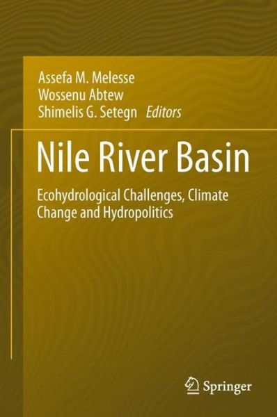 Cover for Assefa Melesse · Nile River Basin: Ecohydrological Challenges, Climate Change and Hydropolitics (Hardcover Book) [2014 edition] (2014)