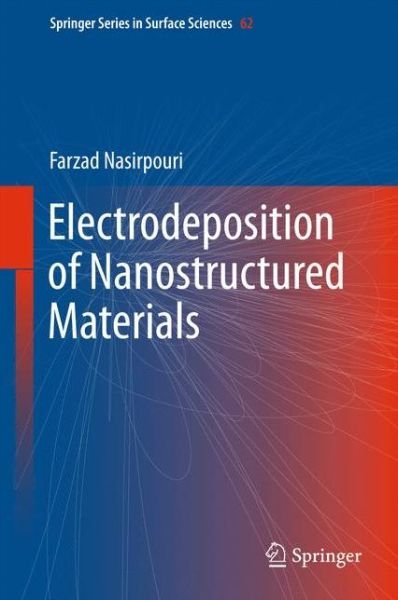 Farzad Nasirpouri · Electrodeposition of Nanostructured Materials - Springer Series in Surface Sciences (Gebundenes Buch) [1st ed. 2017 edition] (2016)