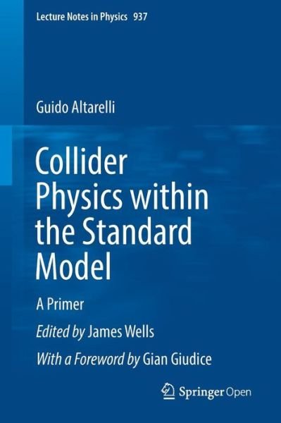 Cover for Guido Altarelli · Collider Physics within the Standard Model: A Primer - Lecture Notes in Physics (Taschenbuch) [1st ed. 2017 edition] (2017)