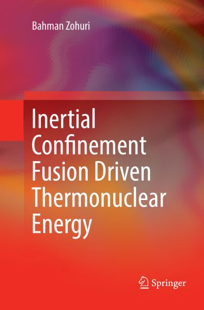 Cover for Bahman Zohuri · Inertial Confinement Fusion Driven Thermonuclear Energy (Paperback Book) [Softcover reprint of the original 1st ed. 2017 edition] (2018)