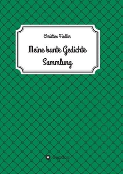 Cover for Christine Fiedler · Meine Bunte Gedichte Sammlung (Paperback Book) (2021)