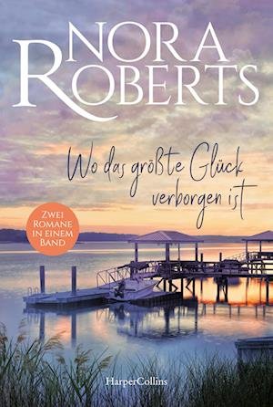 Cover for Nora Roberts · Wo das größte Glück verborgen ist (Bok) (2023)