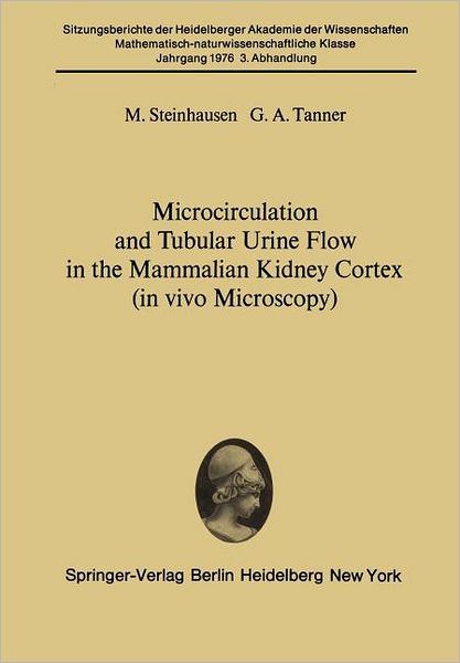 Cover for M. Steinhausen · Microcirculation and Tubular Urine Flow in the Mammalian Kidney Cortex (in vivo Microscopy): Submitted to the Academy Session of April 24, 1976 - Sitzungsberichte der Heidelberger Akademie der Wissenschaften (Paperback Book) [Softcover reprint of the original 1st ed. 1976 edition] (1976)