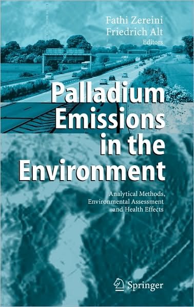 Cover for F Zereini · Palladium Emissions in the Environment: Analytical Methods, Environmental Assessment and Health Effects (Hardcover Book) [2006 edition] (2005)