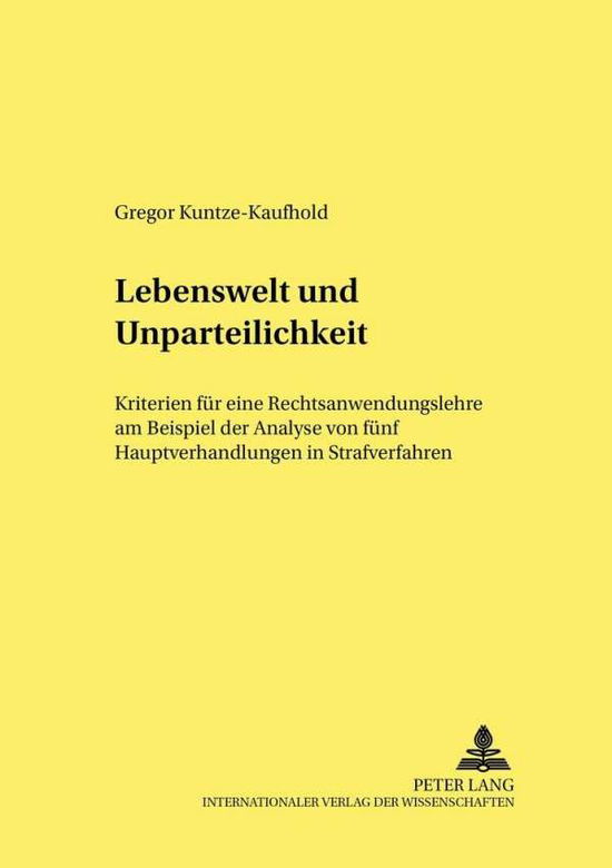 Cover for Gregor Kuntze-Kaufhold · Lebenswelt Und Unparteilichkeit: Kriterien Fuer Eine Rechtsanwendungslehre Am Beispiel Der Analyse Von Fuenf Hauptverhandlungen in Strafverfahren - Frankfurter Kriminalwissenschaftliche Studien (Paperback Book) [German edition] (2002)