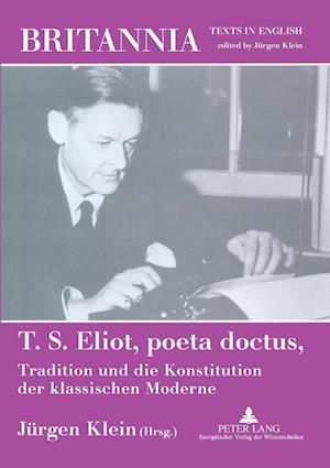 Cover for Jurgen Klein · T. S. Eliot,Poeta Doctus,Tradition Und Die Konstitution Der Klassischen Moderne: Mit Einem Beitrag Von Wolfgang Iser (N/A) (2003)