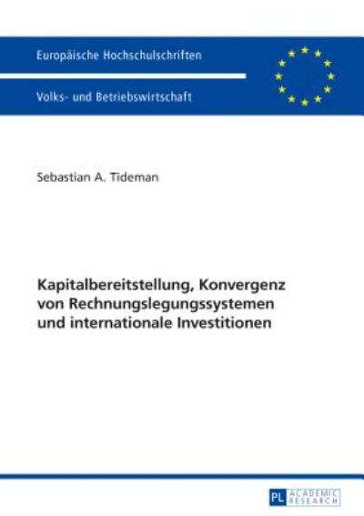 Cover for Sebastian A Tideman · Kapitalbereitstellung, Konvergenz Von Rechnungslegungssystemen Und Internationale Investitionen - Europaeische Hochschulschriften / European University Studie (Paperback Book) (2017)