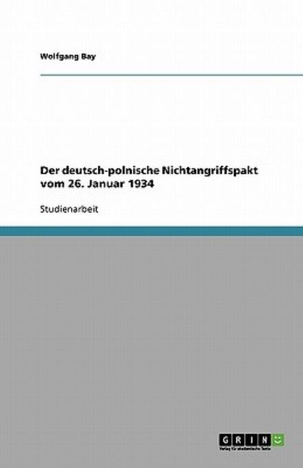 Der deutsch-polnische Nichtangriffs - Bay - Books - GRIN Verlag - 9783638782197 - December 4, 2007