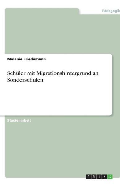 Schüler mit Migrationshinter - Friedemann - Bøger - GRIN Verlag - 9783640336197 - 15. november 2013