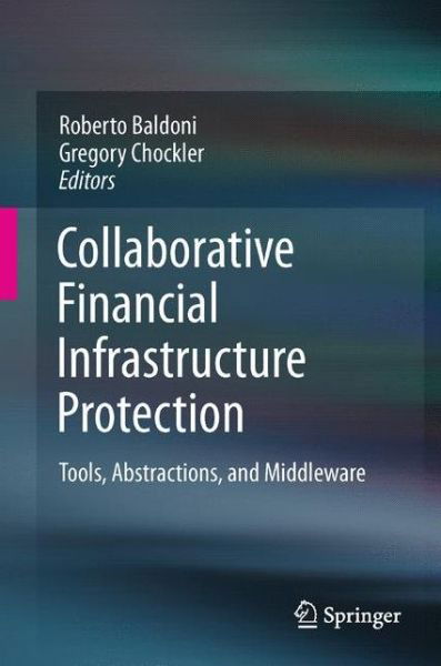 Collaborative Financial Infrastructure Protection: Tools, Abstractions, and Middleware - Roberto Baldoni - Bücher - Springer-Verlag Berlin and Heidelberg Gm - 9783642204197 - 13. Januar 2012