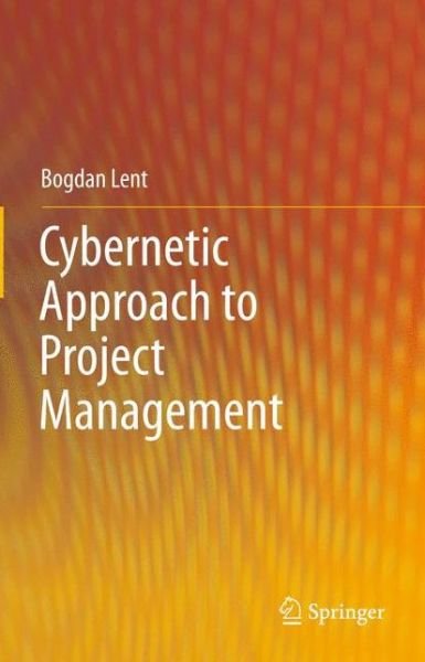 Cover for Bogdan Lent · Cybernetic Approach to Project Management (Paperback Book) [2013 edition] (2015)