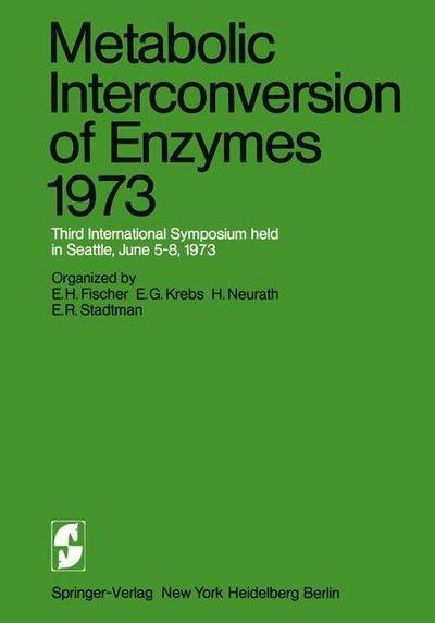 Metabolic Interconversion of Enzymes 1973: Third International Symposium held in Seattle, June 5-8, 1973 - E H Fischer - Books - Springer-Verlag Berlin and Heidelberg Gm - 9783642808197 - June 12, 2012