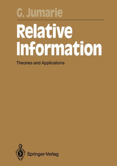 Cover for Guy Jumarie · Relative Information: Theories and Applications - Springer Series in Synergetics (Paperback Book) [Softcover reprint of the original 1st ed. 1990 edition] (2011)