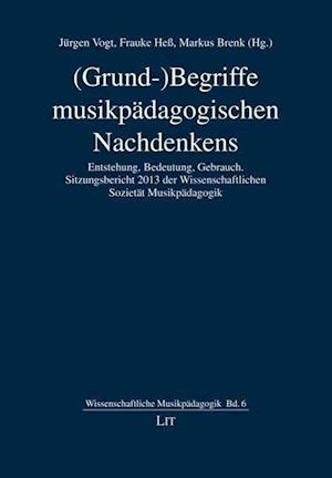 Cover for Jürgen Vogt · (Grund-)Begriffe musikpädagogischen Nachdenkens (Paperback Book) (2014)