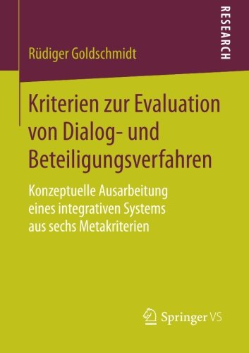 Cover for Rudiger Goldschmidt · Kriterien Zur Evaluation Von Dialog- Und Beteiligungsverfahren: Konzeptuelle Ausarbeitung Eines Integrativen Systems Aus Sechs Metakriterien (Paperback Book) [2014 edition] (2014)