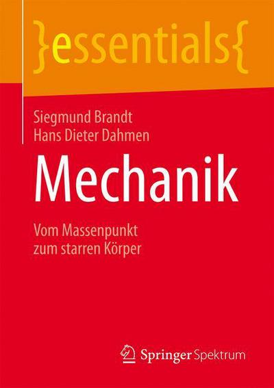 Cover for Brandt, Siegmund (Department of Physics, University of Siegen, Germany) · Mechanik: Vom Massenpunkt Zum Starren Koerper - Essentials (Paperback Book) [1. Aufl. 2016 edition] (2016)
