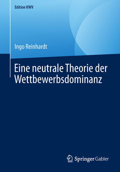 Cover for Ingo Reinhardt · Eine Neutrale Theorie Der Wettbewerbsdominanz - Edition Kwv (Paperback Book) [1. Aufl. 2007, Nachdruck 2019 edition] (2019)