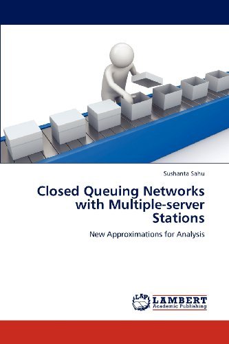 Sushanta Sahu · Closed Queuing Networks with Multiple-server Stations: New Approximations for Analysis (Paperback Book) (2012)