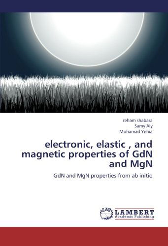 Cover for Mohamad Yehia · Electronic, Elastic , and Magnetic Properties of Gdn and Mgn: Gdn and Mgn Properties from Ab Initio (Paperback Book) (2012)