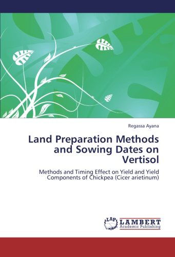 Cover for Regassa Ayana · Land Preparation Methods and Sowing Dates on Vertisol: Methods and Timing Effect on Yield and Yield Components of Chickpea (Cicer Arietinum) (Paperback Book) (2012)