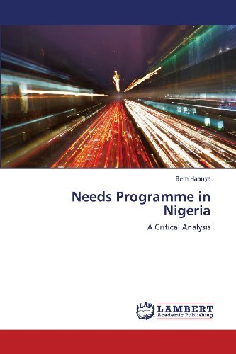 Needs Programme in Nigeria: a Critical Analysis - Bem Haanya - Libros - LAP LAMBERT Academic Publishing - 9783659259197 - 8 de febrero de 2013